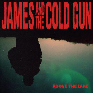 jamesandthecoldgun_abovethelake