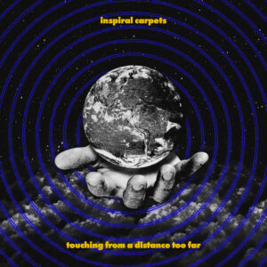 inspiralcarpets_touchingfromadistancetoofar